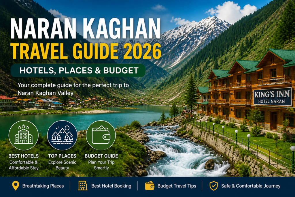 Naran Kaghan Travel Guide 2026 Hotels Places Budget